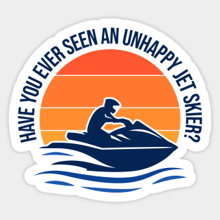 Have You Ever Seen An Unhappy Jet Skier? Sticker